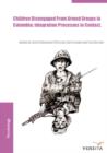 Children disengaged from armed groups in Colombia : Integration Processes in Context - eBook