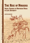 The Rise of Nobadia : Social Changes in Northern Nubia in Late Antiquity - Book