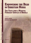 Empowering the Dead in Christian Nubia : The Texts from a Medieval Funerary Complex in Dongola - Book
