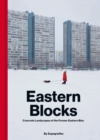 Eastern Blocks : Concrete Landscapes of the Former Eastern Bloc - Book
