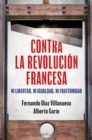Contra la Revolucion Francesa : Ni libertad, ni igualdad ni fraternidad - eBook