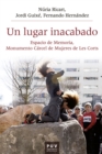 Un lugar inacabado : Espacio de memoria, monumento carcel de mujeres de les Corts - eBook