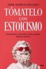 Tomatelo con estoicismo : Pensar bien y vivir mejor con los grandes filosofos estoicos - eBook
