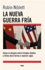 La nueva Guerra Fria : Como la disputa entre EE.UU. y China dara forma a nuestro siglo - eBook