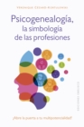 Psicogenealogia, la simbologia de las profesiones : !Abre la puerta a tu multipotencialidad! - eBook