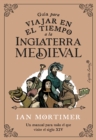 Guia para viajar en el tiempo a la Inglaterra medieval : Un manual para todo el que visite el siglo XIV - eBook
