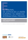 El Tribunal de Justicia de la Union Europea y el Derecho internacional privado - eBook