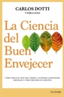 La ciencia del buen envejecer : Como afecta el paso del tiempo a nuestras capacidades mentales y como prevenir sus efectos. - eBook