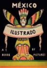 Mexico Illustrated: Books, Periodicals and Posters 1920-1950 - Book