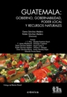 Guatemala: gobierno, gobernabilidad, poder local y recursos naturales - eBook