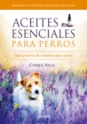 Aceites esenciales para perros : Guia practica de aromaterapia canina - eBook