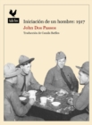 Iniciacion de un hombre: 1917 : Narrativas sobre la Primera Guerra Mundial - eBook