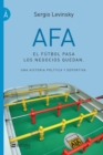 AFA. El futbol pasa, los negocios quedan : Una historia politica y deportiva - eBook