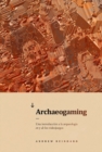 Archaeogaming : Una introduccion a la arqueologia en y de los videojuegos - Book