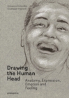 Drawing the Human Head: Anatomy, Expressions, Emotions and Feelings - Book