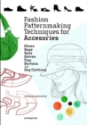 Fashion Patternmaking Techniques for Accessories: Shoes, Bags, Hats, Gloves, Ties, Buttons and Dog Clothing - Book