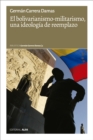 El bolivarianismo-militarismo, una ideologia de reemplazo - eBook