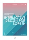 Interactive Design For Screen : 100 Graphic Design Solutions - Book