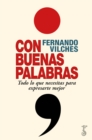 Con buenas palabras : Todo lo que necesitas para expresarte mejor - eBook