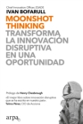 Moonshot Thinking : Transforma la innovacion disruptiva en una oportunidad - eBook