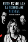 Come as You Are: La historia de Nirvana - eBook