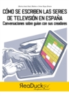 Como se hacen las series de television en Espana : Conversaciones sobre guion con sus creadores - eBook