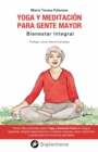 Yoga y meditacion para gente mayor : Bienestar integral - eBook