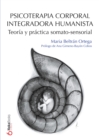 Psicoterapia Corporal Integradora Humanista : Teoria y practica somato-sensorial - eBook