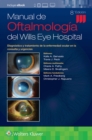 Manual de Oftalmologia del Wills Eye Hospital : Diagnostico y tratamiento de la enfermedad ocular en la consulta y urgencias - Book