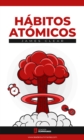 Resumen del libro "Habitos Atomicos" de James Clear : Cambios pequenos, resultados extraordinarios - eBook