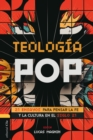 Teologia Pop : 21 ensayos para pensar la fe y la cultura en el siglo XXI - eBook
