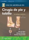Vias de abordaje de cirugia de pie y tobillo. Un enfoque anatomico - Book