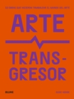 Arte transgresor : 50 obras que hicieron tambalear el mundo del arte - eBook