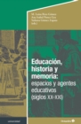 Educacion, historia y memoria: espacios y agentes educativos (siglos XX-XXI) - eBook