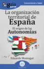 GuiaBurros: La organizacion territorial en Espana : El origen de las Autonomias - eBook