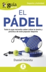 GuiaBurros: El padel : Todo lo que necesita saber sobre la teoria y practica de este popular deporte - eBook