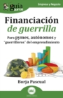 GuiaBurros: Financiacion de guerrilla : Para pymes, autonomos y "guerrilleros" del emprendimiento - eBook