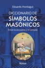 Diccionario de simbolos masonicos : Entre la escuadra y el compas - eBook