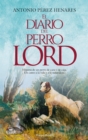 El diario del perro Lord : Historia de un perro de caza y de casa. Un canto a la vida y a la naturaleza. - eBook
