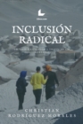 Inclusion Radical : Un viaje unificador a traves de las montanas - eBook