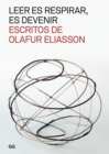 Leer es respirar, es devenir. Escritos de Olafur Eliasson - eBook