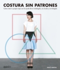 Costura sin patrones : Como crear tu propia ropa con la ayuda de un rectangulo, un circulo y un triangulo - eBook