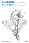 Anatomia artistica 2 : Como dibujar el cuerpo humano de forma esquematica - eBook