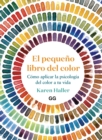 El pequeno libro del color : Como aplicar la psicologia del color a tu vida - eBook