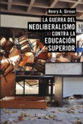 La guerra del neoliberalismo contra la educacion superior - eBook