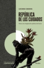 Republica de los cuidados : Hacia una imaginacion politica del futuro - eBook