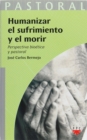 Humanizar el sufrimiento y el morir : Perspectiva bioetica y pastoral - eBook