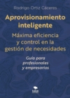 Aprovisionamiento inteligente : Maxima eficiencia y control en la gestion de necesidades -Guia para profesionales y empresarios - eBook