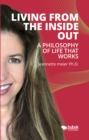 Living From The Inside Out : A Philosophy Of Life That Works - eBook