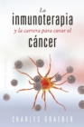 La inmunoterapia y la carrera para curar el cancer - eBook